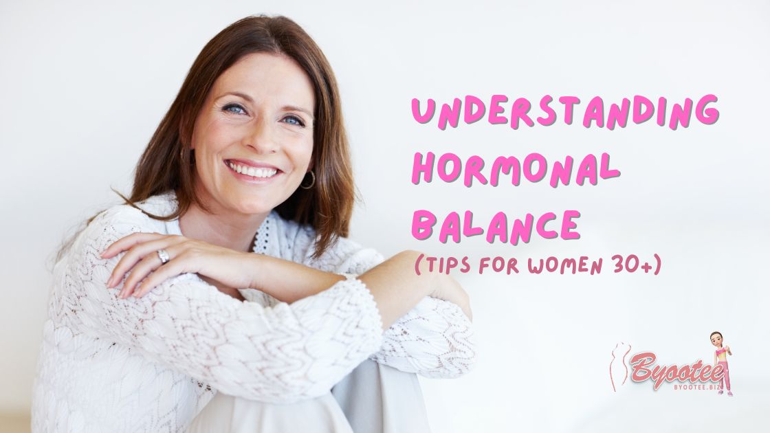 Understanding Hormonal Balance (Tips for Women Over 30)