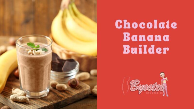 Chocolate Banana Builder